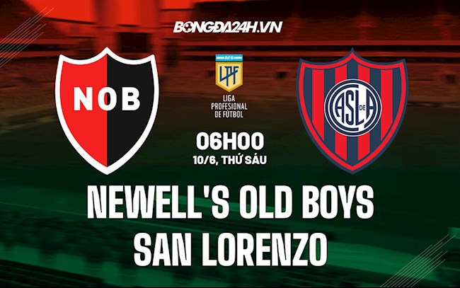 Nhận định Newells Old Boys vs San Lorenzo 6h00 ngày 10/6 (VĐQG Argentina 2022)