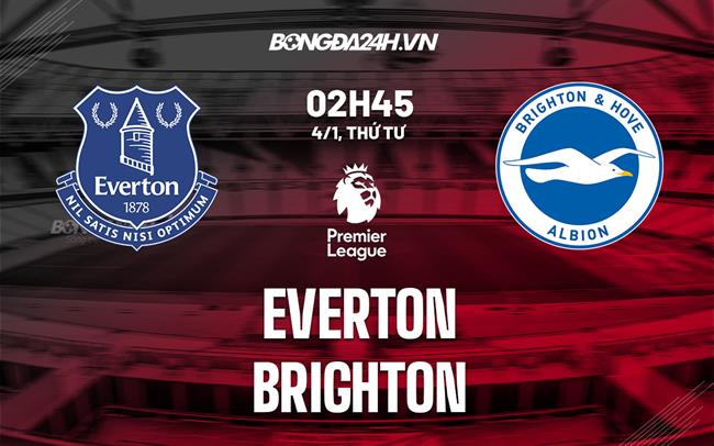 Nhận định -  Everton vs Brighton 2h45 ngày 4/1 (Ngoại hạng Anh 2022/23)
