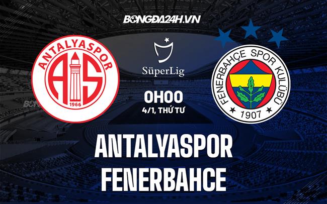 Nhận định Antalyaspor vs Fenerbahce 0h00 ngày 4/1 (VĐQG Thổ Nhĩ Kỳ 2022/23)