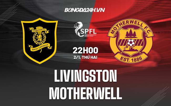 Nhận định Livingston vs Motherwell 22h00 ngày 2/1 (VĐQG Scotland 2022/23)