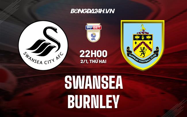 Nhận định -  Swansea vs Burnley 22h00 ngày 2/1 (Hạng Nhất Anh 2022/23)