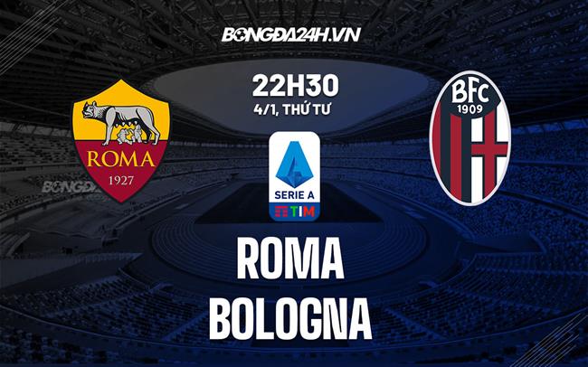 Nhận định -  Roma vs Bologna 22h30 ngày 4/1 (Serie A 2022/23)