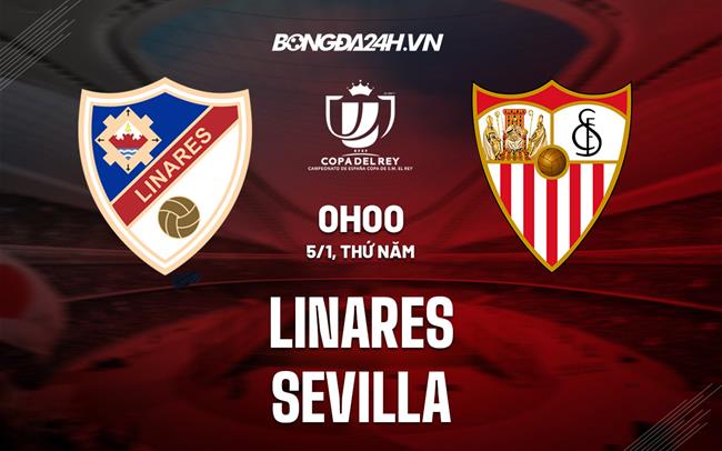 Nhận định Linares vs Sevilla 1h00 ngày 5/1 (Cúp Nhà vua Tây Ban Nha 2022/23)