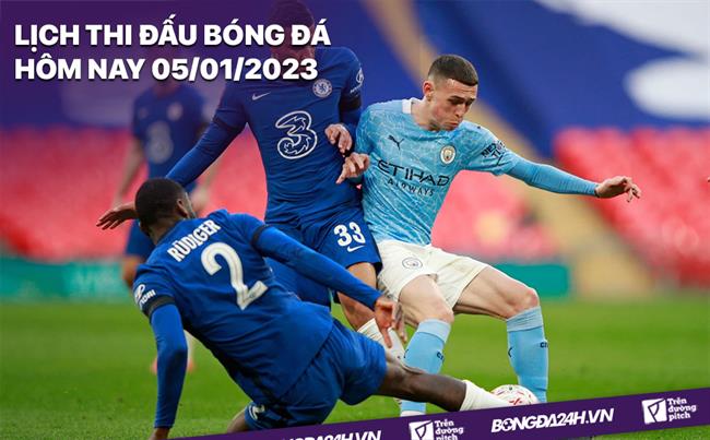 Lich thi dau bong da hom nay 5/1/2023