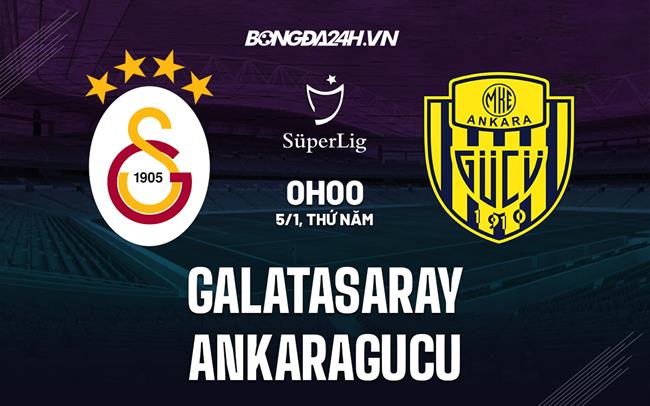 Nhận định Galatasaray vs Ankaragucu 0h00 ngày 5/1 (VĐQG Thổ Nhĩ Kỳ 2022/23)