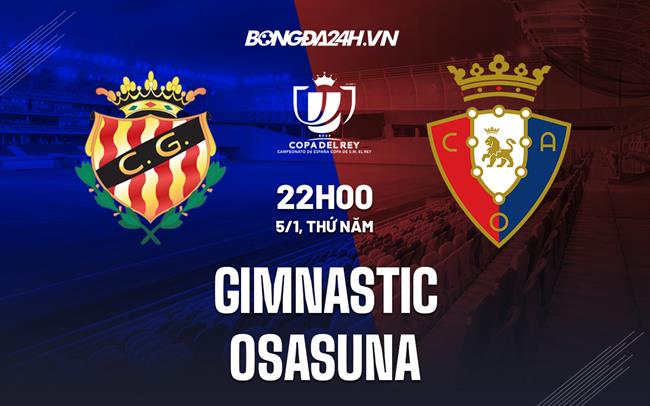 Nhận định -  Gimnastic vs Osasuna 22h00 ngày 5/1 (Copa del Rey 2022/23)