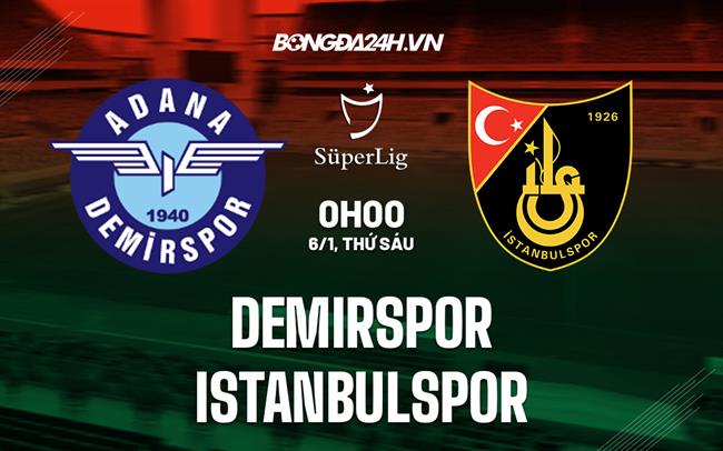 Nhận định Demirspor vs Istanbulspor 0h00 ngày 6/1 (VĐQG Thổ Nhĩ Kỳ 2022/23)