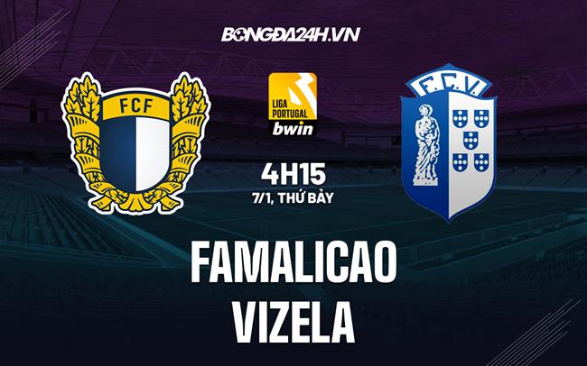 Nhận định Famalicao vs Vizela 4h15 ngày 7/1 (VĐQG Bồ Đào Nha 2022/23)