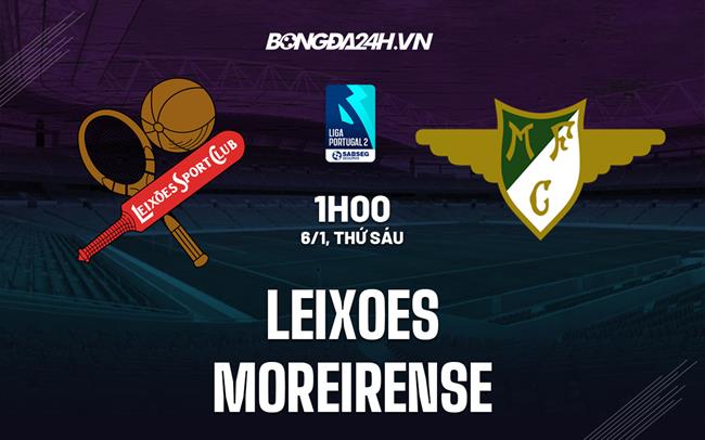 Nhận định -  Leixoes vs Moreirense 1h00 ngày 6/1 (Hạng 2 BĐN 2022/23)