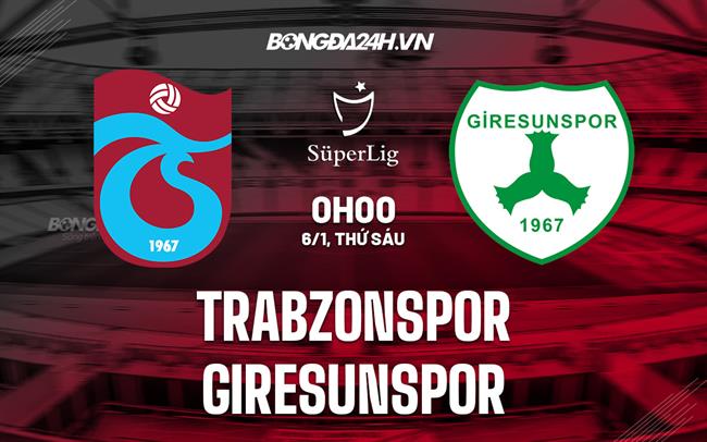 Nhận định Trabzonspor vs Giresunspor 0h00 ngày 6/1 (VĐQG Thổ Nhĩ Kỳ 2022/23)