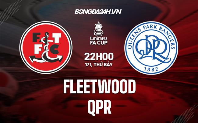 Nhận định - dự đoán Fleetwood vs QPR 22h00 ngày 7/1 (FA Cup 2022/23)