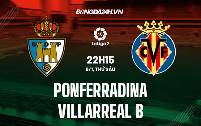 Soi Kèo Ponferradina Vs Villarreal B Hạng 2 Tây Ban Nha 2022/23