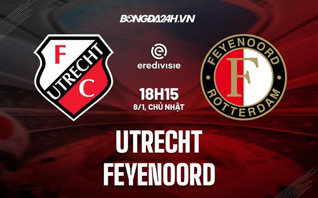 Nhận định -  Utrecht vs Feyenoord 18h15 ngày 8/1 (VĐQG Hà Lan 2022/23)