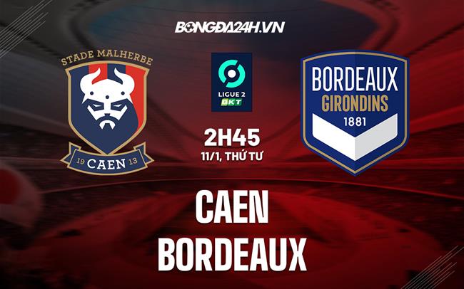 Nhận định -  Caen vs Bordeaux 2h45 ngày 11/1 (Hạng 2 Pháp 2022/23)