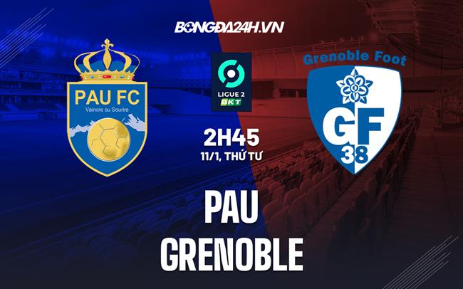 Nhận định bóng đá Pau vs Grenoble 2h45 ngày 11/1 (Hạng 2 Pháp 2022/23)