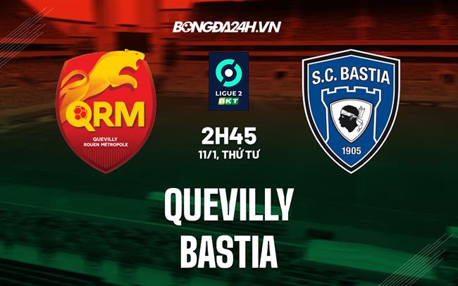 Nhận định -  Quevilly vs Bastia 2h45 ngày 11/1 (Hạng 2 Pháp 2022/23)
