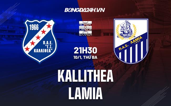 Nhận định Kallithea vs Lamia 21h30 ngày 10/1 (Cúp quốc gia Hy Lạp 2022/23