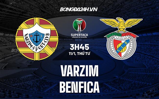 Nhận định -  Varzim vs Benfica 3h45 ngày 11/1 (Cúp QG Bồ Đào Nha 2022/23)