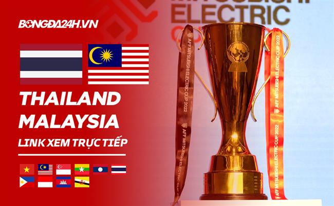 Trá»±c tiáº¿p ThÃ¡i Lan vs Malaysia link xem AFF Cup 2023 á» Ä Ã¢u