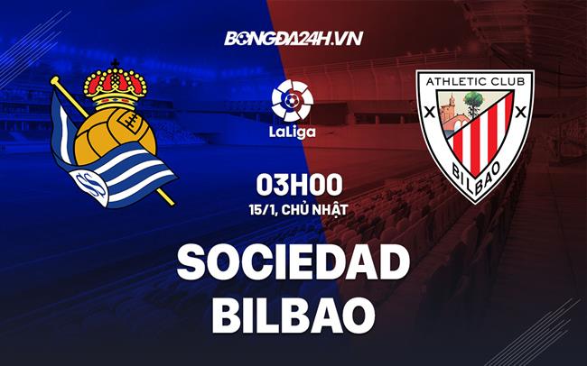 Nhận định - soi kèo Sociedad vs Bilbao 3h00 ngày 15/1 (La Liga 2022/23)|bảng xếp hạng bóng đá việt nam hôm nay