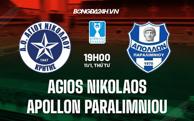 Nhận định Agios Nikolaos vs Apollon Paralimniou 19h00 ngày 11/1 (Cúp QG Hy Lạp 2022/23)