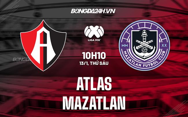 Nhận định -  Atlas vs Mazatlan 10h00 ngày 13/1 (VĐQG Mexico 2023)
