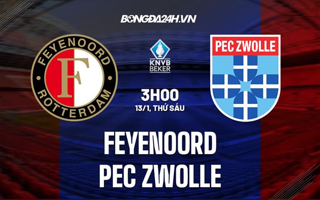 Nhận định -  Feyenoord vs PEC Zwolle 3h00 ngày 13/1 (Cúp QG Hà Lan 2022/23)