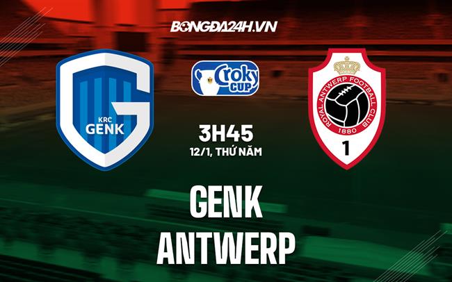 Nhận định -  Genk vs Antwerp 3h45 ngày 12/1 (Cúp quốc gia Bỉ 2022/23)