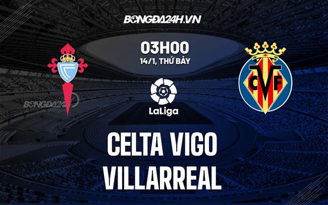 Nhận định - soi kèo Celta Vigo vs Villarreal 3h00 ngày 14/1 (La Liga 2022/23)|xem bóng đá ketquabongda.live