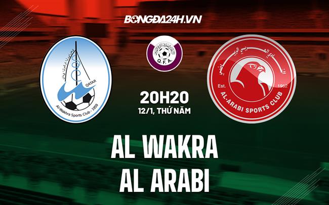 Nhận định Al Wakra vs Al Arabi 20h15 ngày 12/1 (VĐQG Qatar 2022/23)|ket qua bong da viet nam