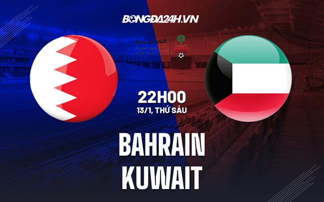 Nhận định - soi kèo Bahrain vs Kuwait 22h00 ngày 13/1 (Gulf Cup 2023)|ket qua bong da viet nam