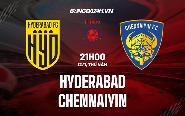 Nhận định Hyderabad vs Chennaiyin 21h00 ngày 12/1 (VĐQG Ấn Độ 2022/23)|kết quả bóng đá tottenham