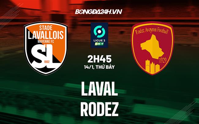 Nhận định - soi kèo Laval vs Rodez 2h45 ngày 14/1 (Hạng 2 Pháp 2022/23)|lịch bóng đá hôm nay và ngày mai