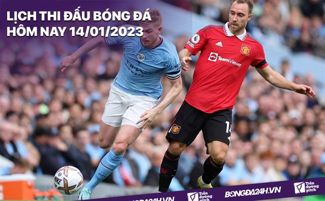 Lich thi dau bong da hom nay 14/1/2023