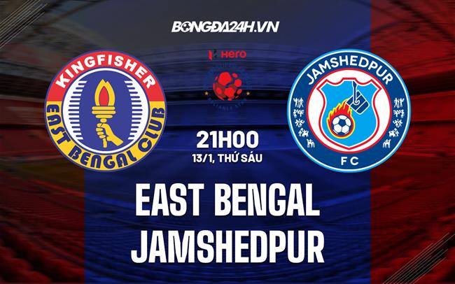 Nhận định East Bengal vs Jamshedpur 21h00 ngày 13/1 (VĐQG Ấn Độ 2022/23)|bong da anh