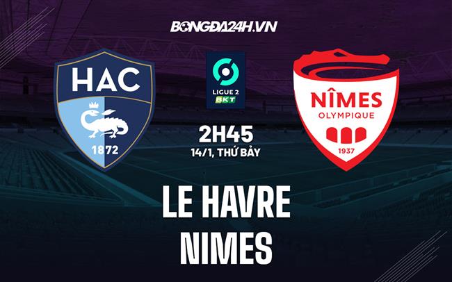 Nhận định - dự đoán Le Havre vs Nimes 2h45 ngày 14/1 (Hạng 2 Pháp 2022/23)|trực tiếp bóng đá hôm nay vtv6