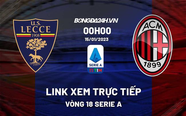 Link xem truc tiep Lecce vs AC Milan (Vong 18 Serie A 2022/23)