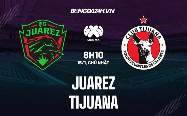Nhận định - soi kèo Juarez vs Tijuana 8h10 ngày 15/1 (VĐQG Mexico 2023)|bong da ket qua