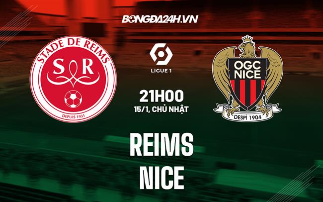 Nhận định -  Reims vs Nice 21h00 ngày 15/1 (VĐQG Pháp 2022/23)