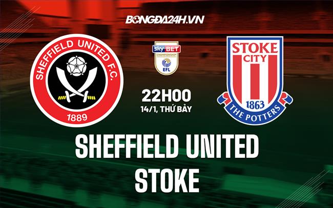 Nhận định Sheffield United vs Stoke 22h00 ngày 14/1 (Hạng Nhất Anh 2022/23)|tì so bong da euro