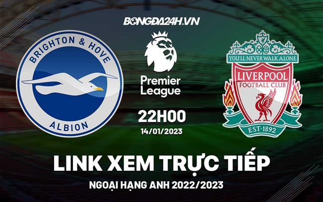 Link xem Brighton vs Liverpool trực tiếp Ngoại Hạng Anh 2023 hôm nay ở đâu ?