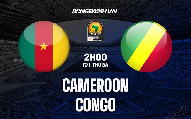 Nhận định -  Cameroon vs Congo 2h00 ngày 17/1 (CHAN 2022)