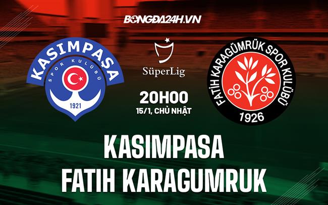Nhận định Kasimpasa vs Fatih Karagumruk 20h00 ngày 15/1 (VĐQG Thổ Nhĩ Kỳ 2022/23)
