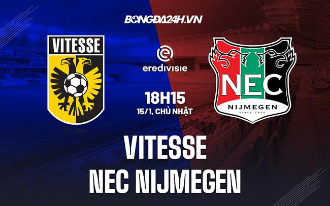 Nhận định Vitesse vs NEC Nijmegen 18h15 ngày 15/1 (VĐQG Hà Lan 2022/23)