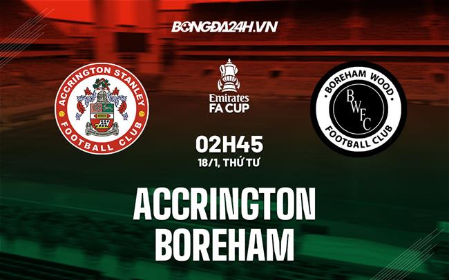 Nhận định - soi kèo Accrington vs Boreham 2h45 ngày 18/1 (FA Cup 2022/23)|bóng đá 24 giờ