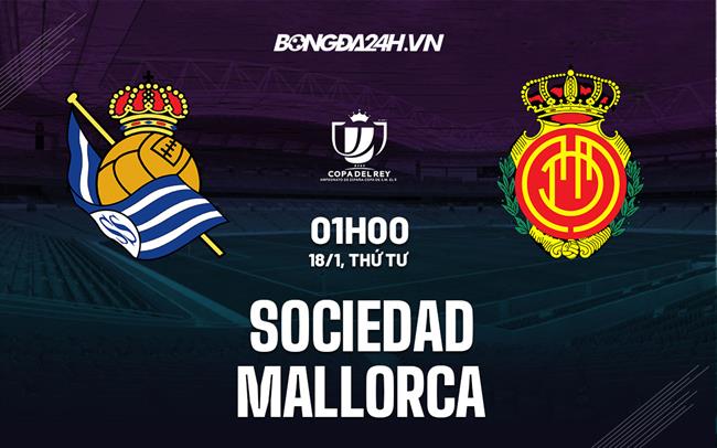 Nhận định Sociedad vs Mallorca (01h00 ngày 18/1): Không dễ dàng|lịch bóng đá hôm nay việt nam