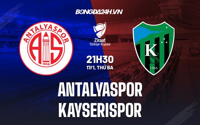 Nhận định Antalyaspor vs Kayserispor 21h30 ngày 17/1 (Cúp QG Thổ Nhĩ Kỳ 2022/23)|trực tiếp bóng đá trực tuyến