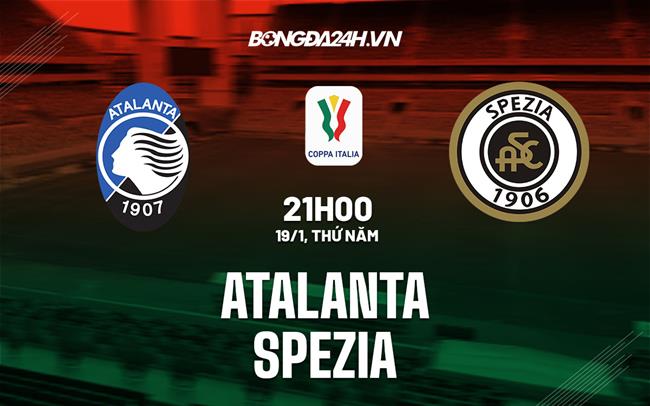 Nhận định - soi kèo Atalanta vs Spezia Coppa Italia hôm nay