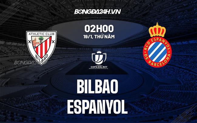 Nhận định - soi kèo Bilbao vs Espanyol 2h00 ngày 19/1 (Cúp Nhà vua TBN 2022/23)|bongda up.com