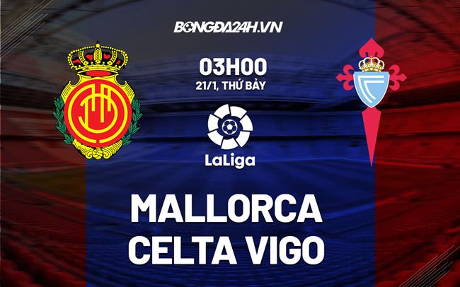 Nhận định -  Mallorca vs Celta Vigo 3h00 ngày 21/1 (La Liga 2022/23)